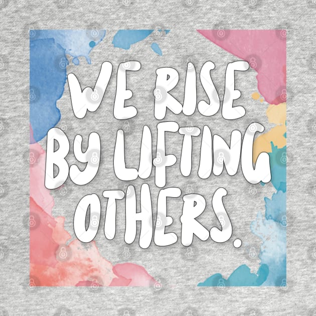 We Rise By Lifting Others. by DankFutura